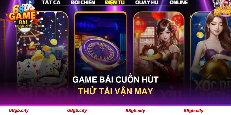 Kho game bài thu hút hàng triệu người chơi tại 68gamebai