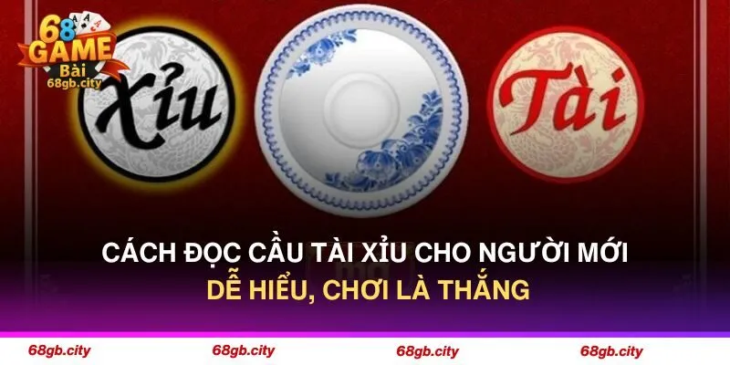 Cách Đọc Cầu Tài Xỉu Cho Người Mới Dễ Hiểu, Chơi Là Thắng