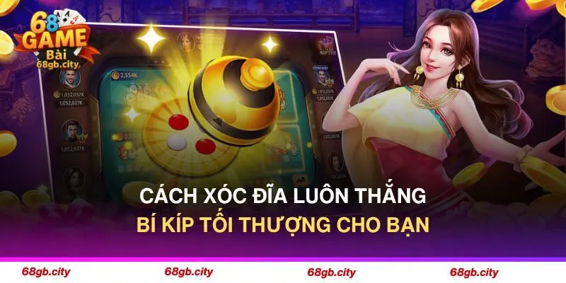 Cách Xóc Đĩa Luôn Thắng - Bí Kíp Tối Thượng Cho Bạn