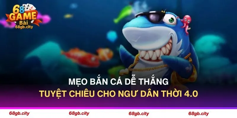 Mẹo Bắn Cá Dễ Thắng - Tuyệt Chiêu Cho Ngư Dân Thời 4.0